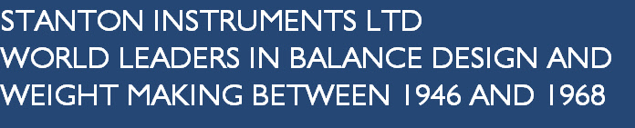 STANTON INSTRUMENTS LTD
WORLD LEADERS IN BALANCE DESIGN AND 
WEIGHT MAKING BETWEEN 1946 AND 1968